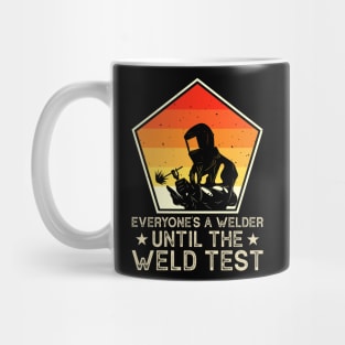 Everyone Is A Welder Until The Weld Test  T Shirt For Women Men Mug